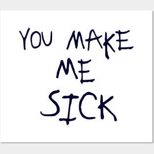 You Make Me Sick :: Glow Design Posters and Art